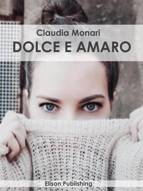 Cover of the book Dolce e amaro by Claudia Monari, Elison Publishing