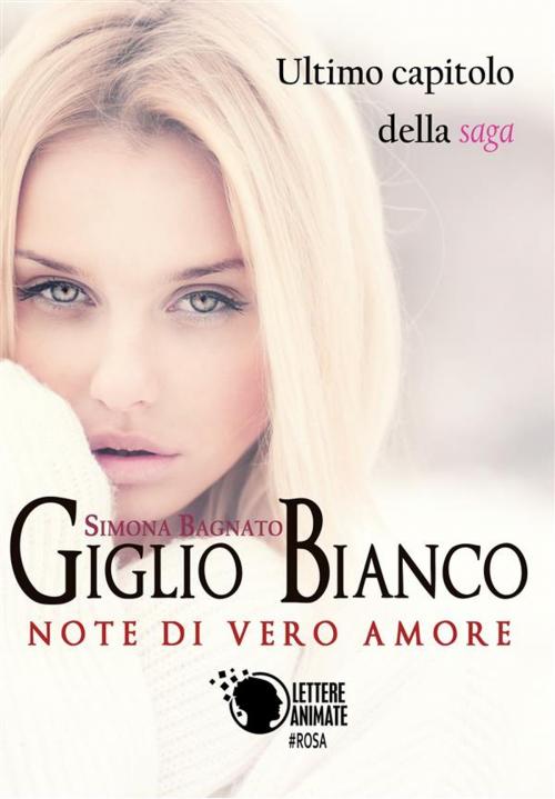 Cover of the book Giglio Bianco - Note di vero amore by Simona Bagnato, Lettere Animate Editore