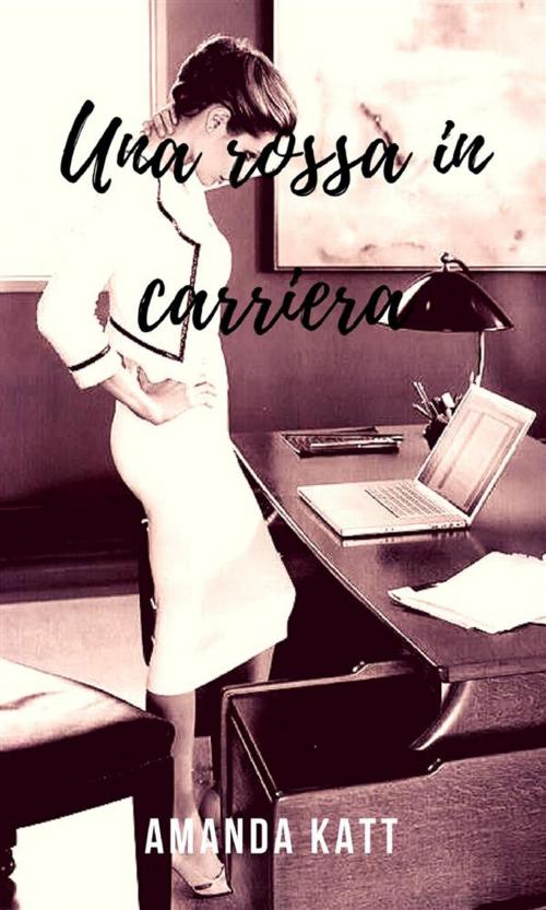 Cover of the book Una rossa in carriera by Amanda Katt, PubMe