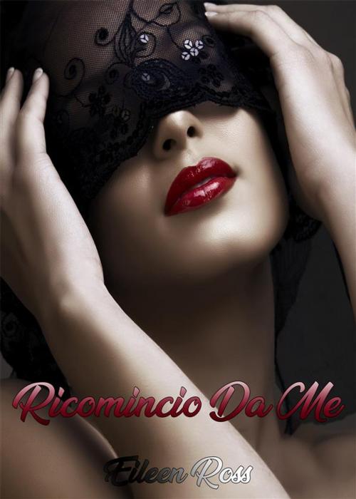 Cover of the book Ricomincio da me by Eileen Ross, PubMe