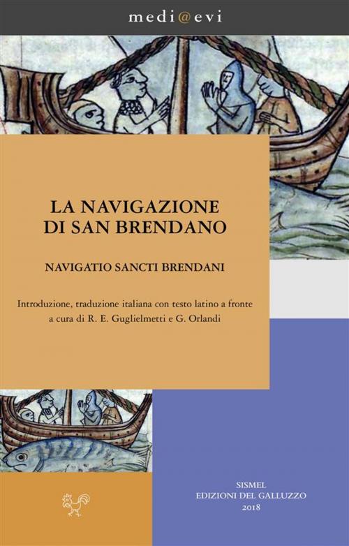 Cover of the book La navigazione di san Brendano/Navigatio sancti Brendani by Anonimo, Giovanni Orlandi, Rossana E. Guglielmetti, SISMEL-Edizioni del Galluzzo