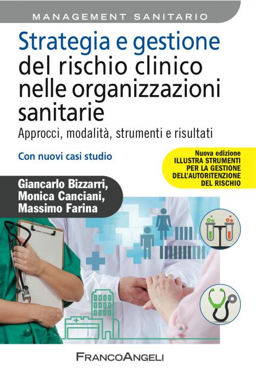 Cover of the book Strategia e gestione del rischio clinico nelle organizzazioni sanitarie by Giancarlo Bizzarri, Monica Canciani, Massimo Farina, Franco Angeli Edizioni