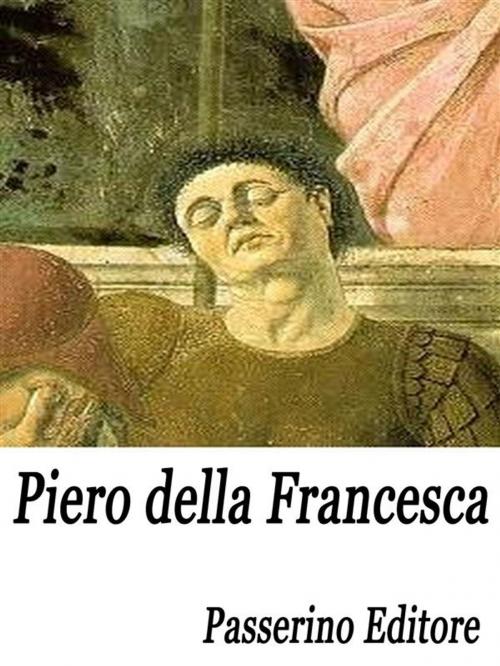 Cover of the book Piero della Francesca by Passerino Editore, Passerino