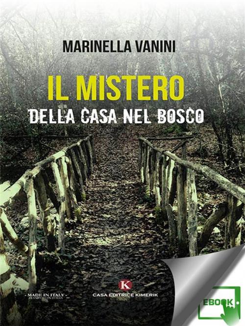 Cover of the book Il mistero della casa nel bosco by Marinella Vanini, Kimerik