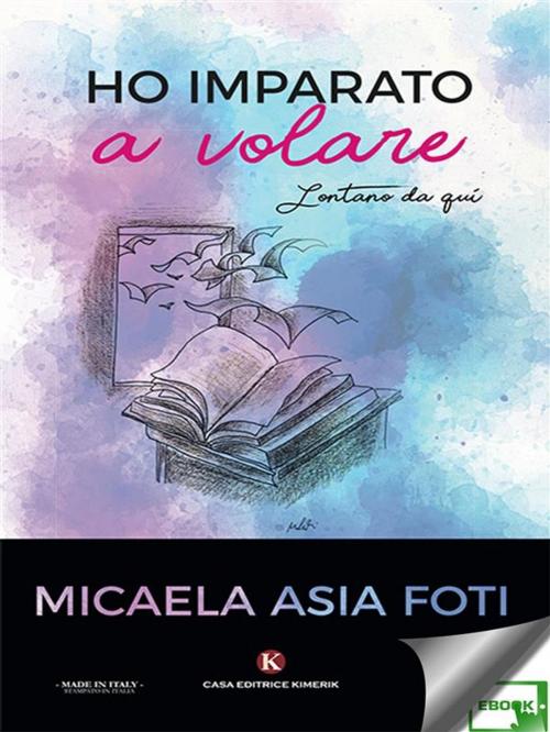 Cover of the book Ho imparato a volare by Micaela Asia Foti, Kimerik