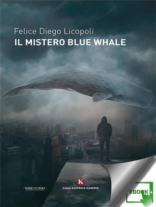 Cover of the book Il mistero Blue Whale by Felice Diego Licopoli, Kimerik