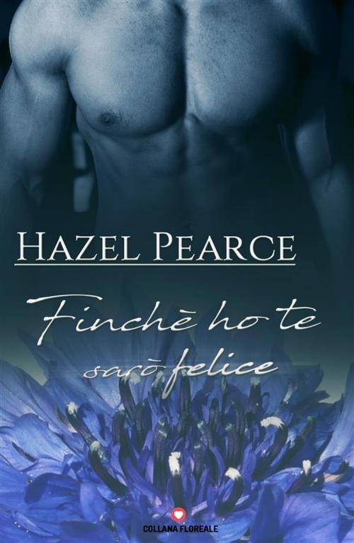 Cover of the book Finché ho te sarò felice (Floreale) by Hazel Pearce, PubGold