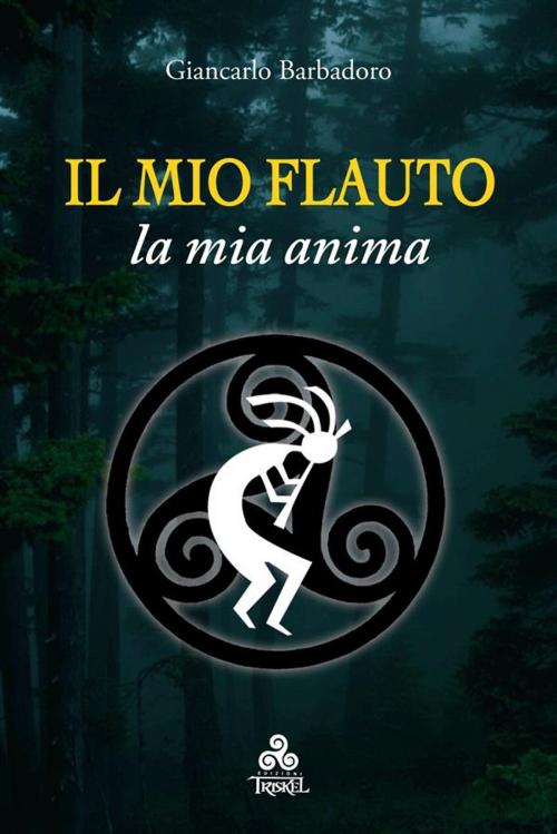 Cover of the book Il mio Flauto la mia anima by Giancarlo Barbadoro, Edizioni Triskel di Rosalba Nattero s.a.s.