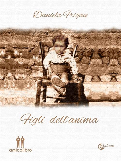 Cover of the book Figli dell'anima by Daniela Frigau, Amico Libro