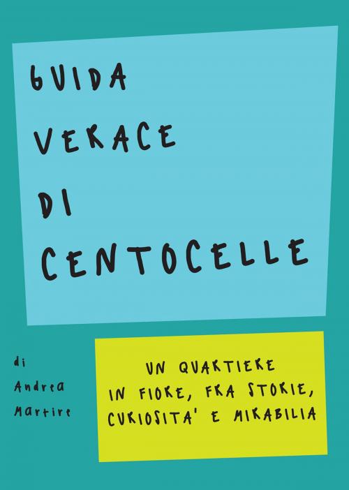 Cover of the book Guida verace di centocelle by Andrea Martire, Olmata
