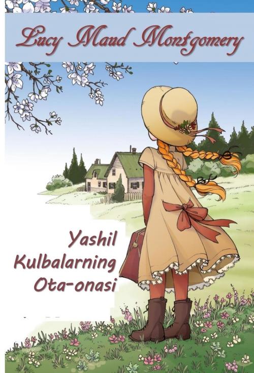 Cover of the book Yashil Kulbalarning Ota-Onasi by Lucy Maud Montgomery, Classic Translations