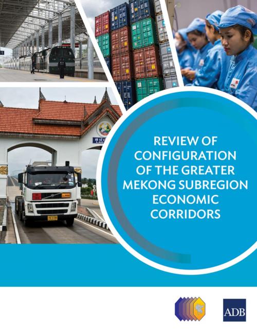 Cover of the book Review of Configuration of the Greater Mekong Subregion Economic Corridors by Asian Development Bank, Asian Development Bank
