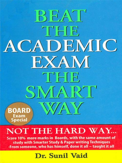 Cover of the book Beat the Academic Exam the Smart Way by Sunil Vaid, Diamond Pocket Books Pvt ltd.
