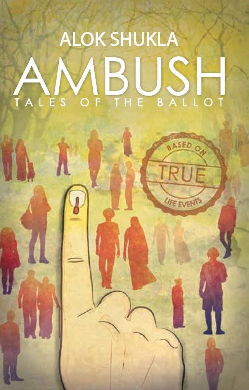 Cover of the book Ambush Tales of the Ballot by Alok Shukla, Leadstart Publishing