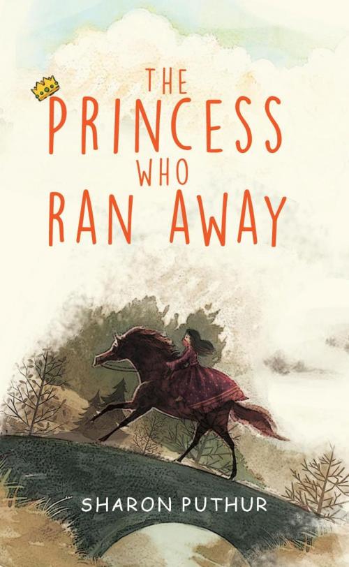 Cover of the book The Princess Who Ran Away by Sharon Puthur, Leadstart Publishing