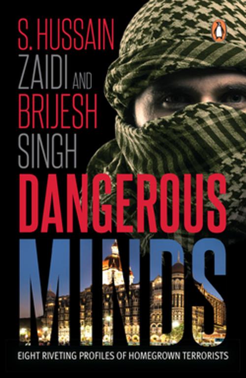 Cover of the book Dangerous Minds: Eight Riveting Profiles of Homegrown Terrorists by Brijesh Singh, S Hussain Zaidi, Penguin Random House India Private Limited
