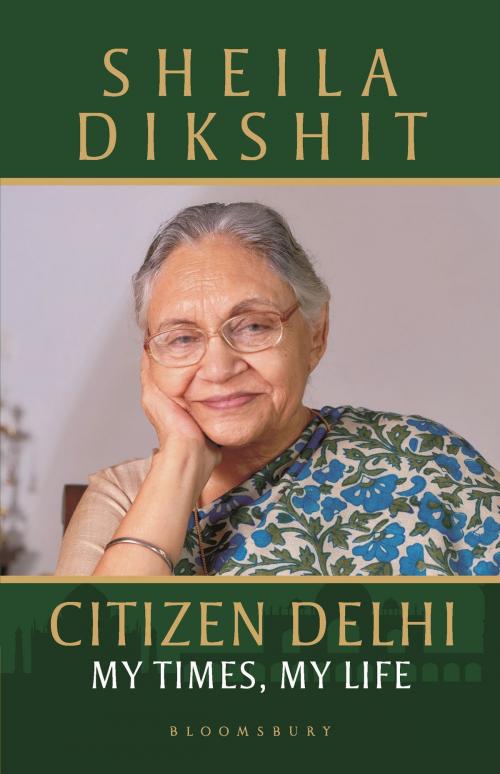 Cover of the book Citizen Delhi by Sheila Dikshit, Bloomsbury Publishing