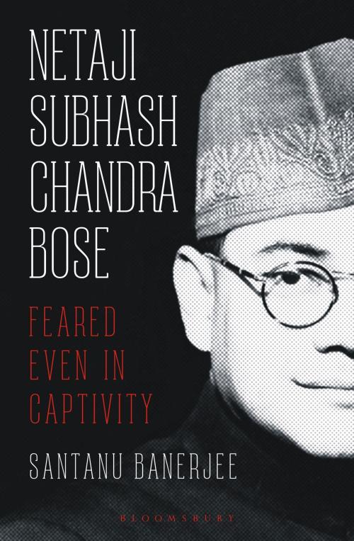 Cover of the book Netaji Subhash Chandra Bose by Santanu Banerjee, Bloomsbury Publishing
