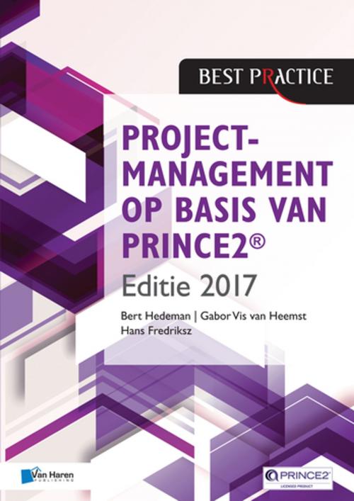 Cover of the book Projectmanagement op basis van PRINCE2® Editie 2017 by Hans Fredriksz, Bert Hedeman, Gabor Vis van Heemst, Van Haren Publishing