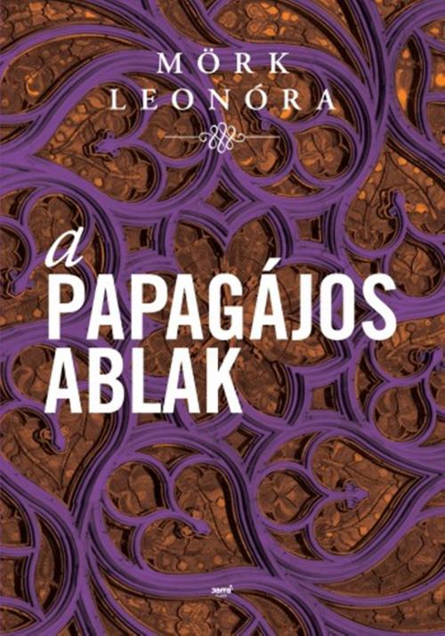 Cover of the book A papagájos ablak by Mörk Leonóra, Jaffa Kiadó