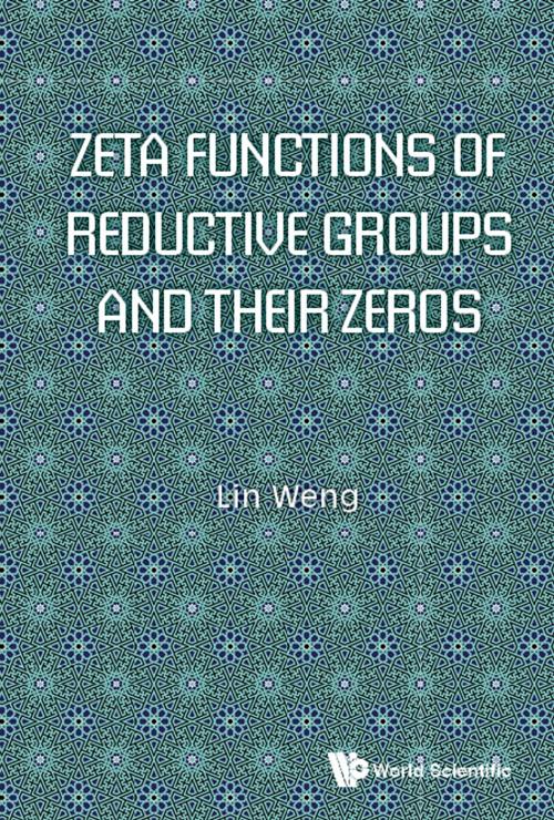 Cover of the book Zeta Functions of Reductive Groups and Their Zeros by Lin Weng, World Scientific Publishing Company