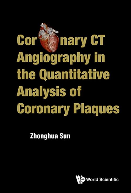 Cover of the book Coronary CT Angiography in the Quantitative Analysis of Coronary Plaques by Zhonghua Sun, World Scientific Publishing Company