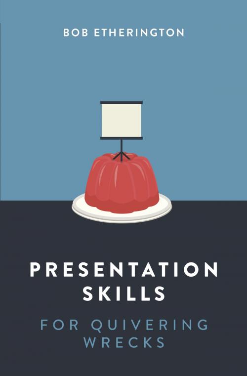 Cover of the book Presentation Skills for Quivering Wrecks by Bob Etherington, Marshall Cavendish International