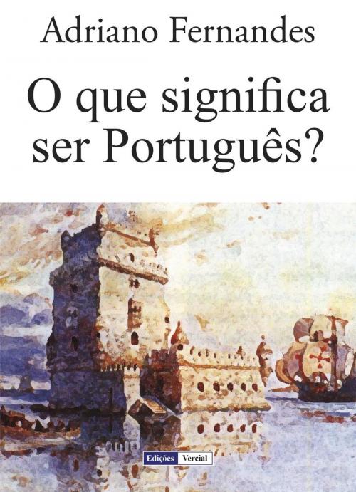 Cover of the book O Que Significa Ser Português? by Adriano Fernandes, Ed. Vercial