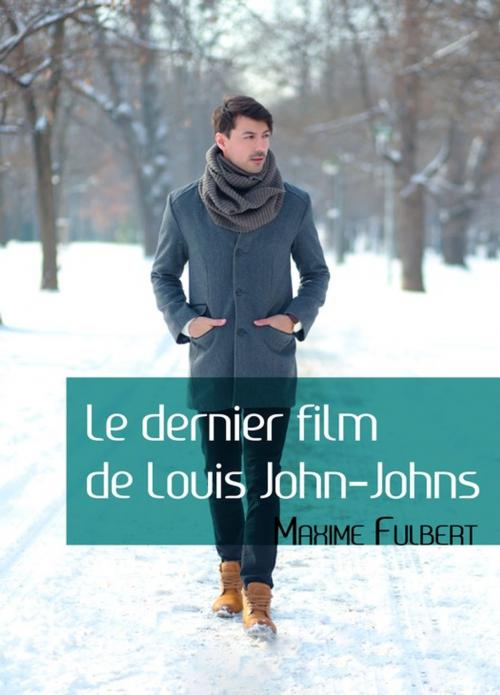 Cover of the book Le dernier film de Louis John-Johns by Maxime Fulbert, Éditions Textes Gais