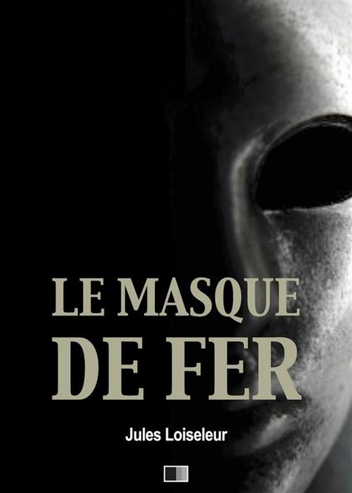 Cover of the book Le Masque de Fer by Jules Loiseleur, FV Éditions