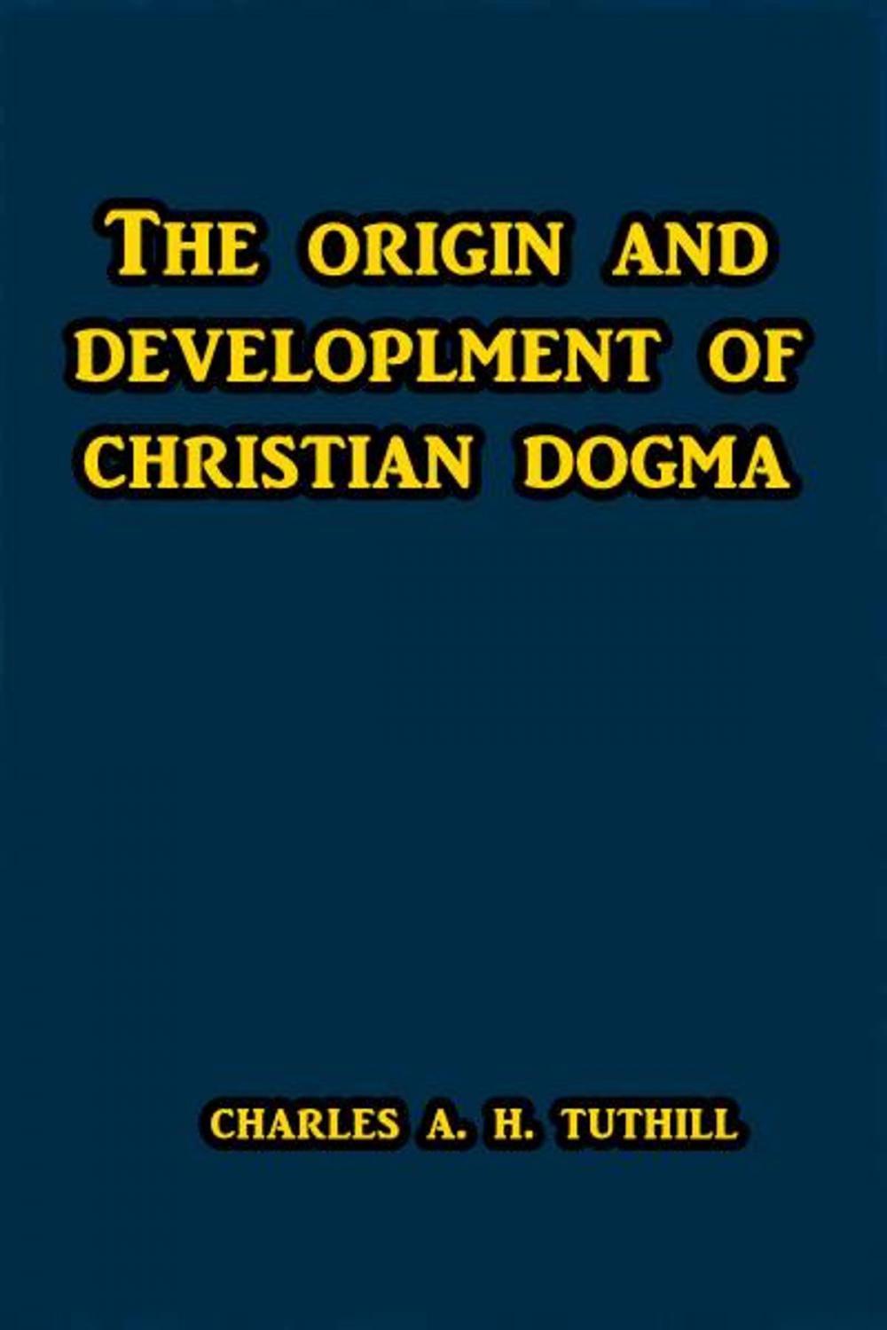 Big bigCover of The Origins and Development of Christian Dogma