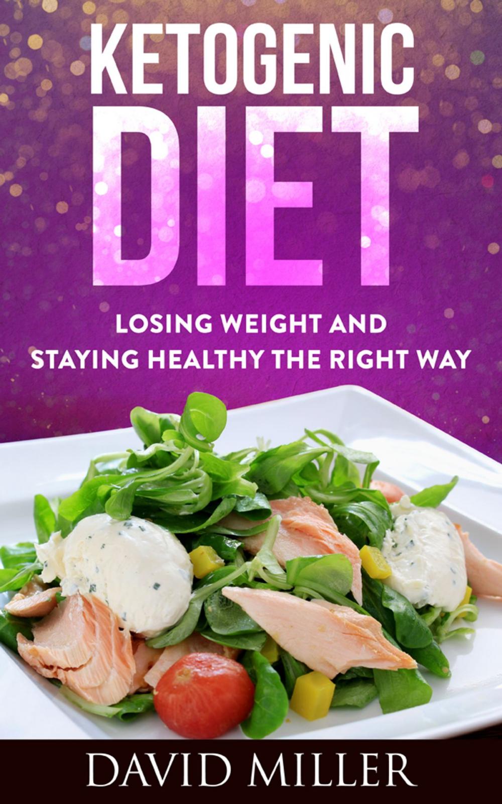 Big bigCover of Ketogenic Diet - Losing Weight and Staying Healthy the Right Way
