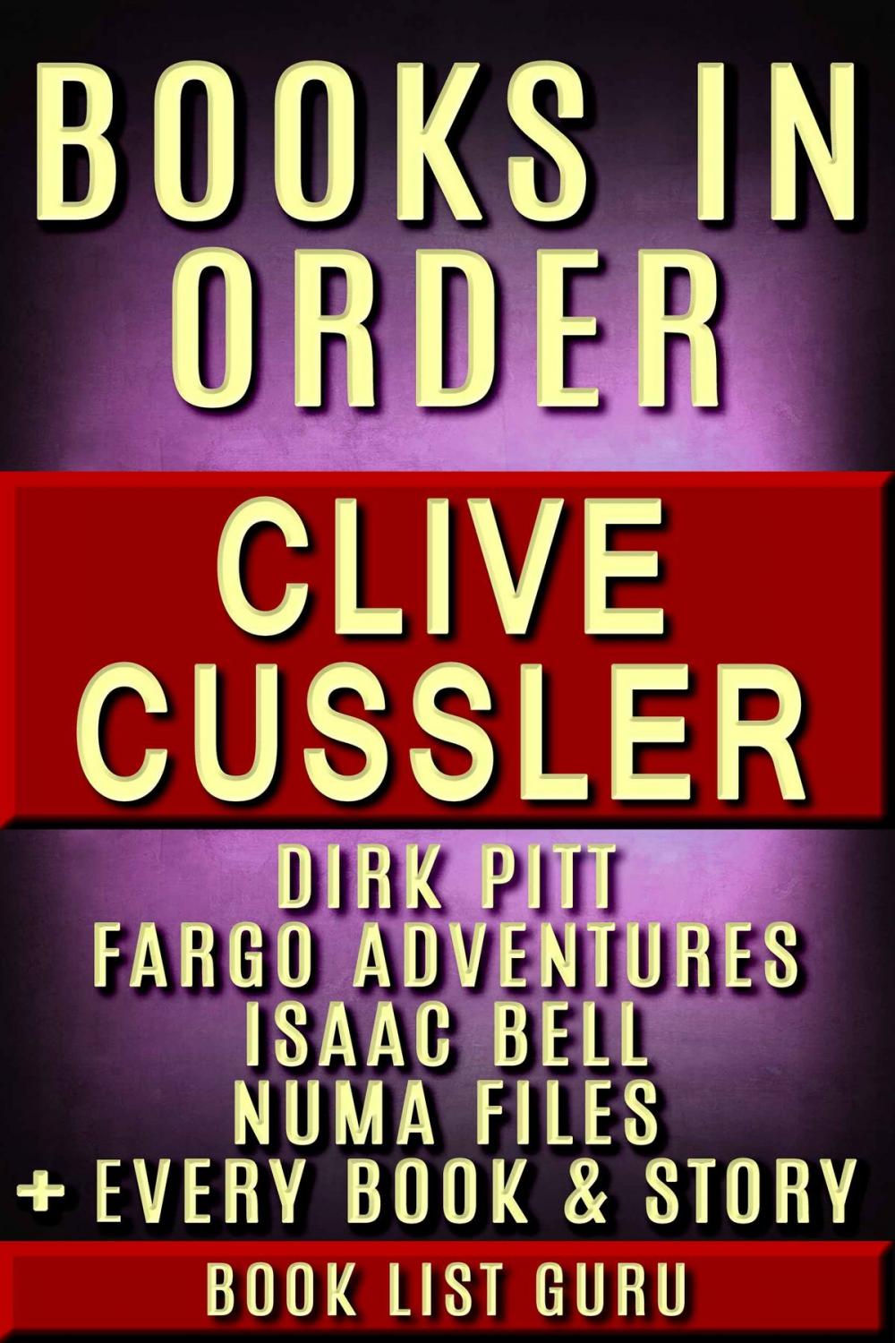 Big bigCover of Clive Cussler Books in Order: Dirk Pitt series, NUMA Files series, Fargo Adventures, Isaac Bell series, Oregon Files, Sea Hunter, Children's books, short stories, standalone novels and nonfiction.