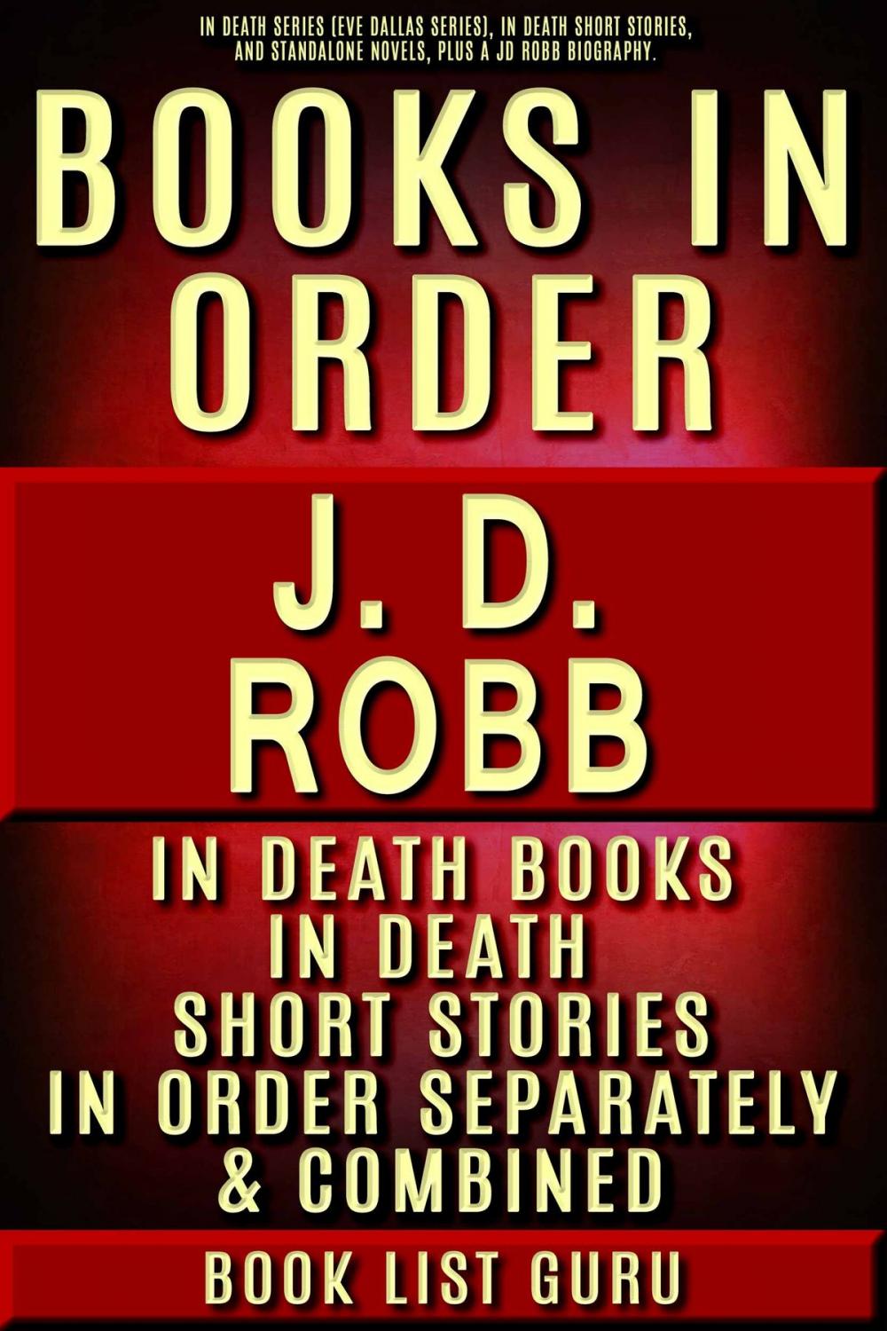 Big bigCover of JD Robb Books in Order: In Death series (Eve Dallas series), In Death short stories, and standalone novels, plus a JD Robb biography.