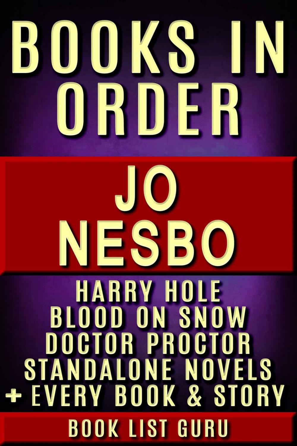Big bigCover of Jo Nesbo Books in Order: Harry Hole series, Blood On Snow series, Doctor Proctor series, all standalone novels, plus a Jo Nesbo biography.