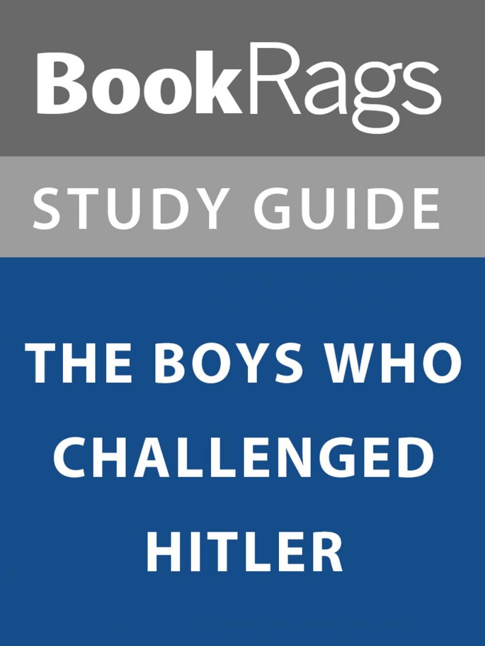 Big bigCover of Summary & Study Guide: The Boys Who Challenged Hitler