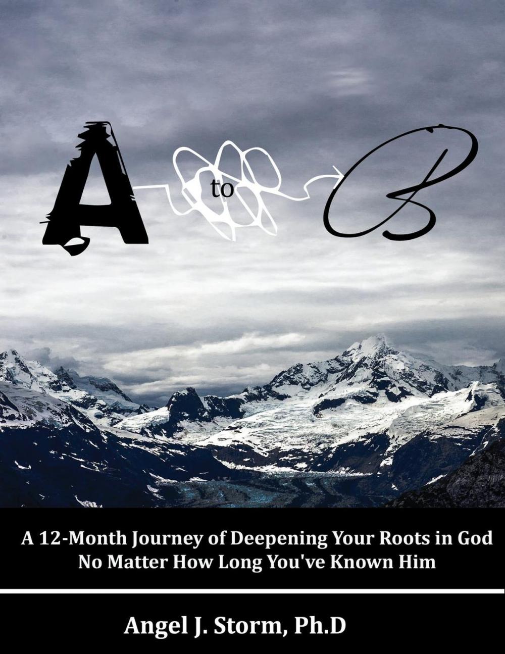 Big bigCover of A to B: A 12-Month Journey of Deepening Your Roots in God No Matter How Long You've Known Him
