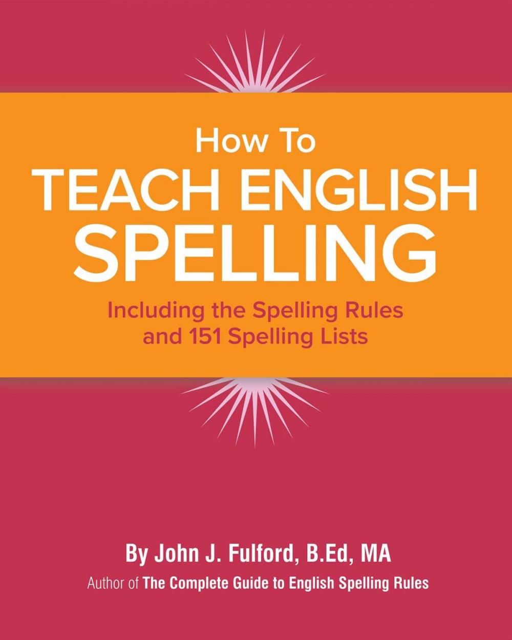 Big bigCover of How to Teach English Spelling: Including The Spelling Rules and 151 Spelling Lists