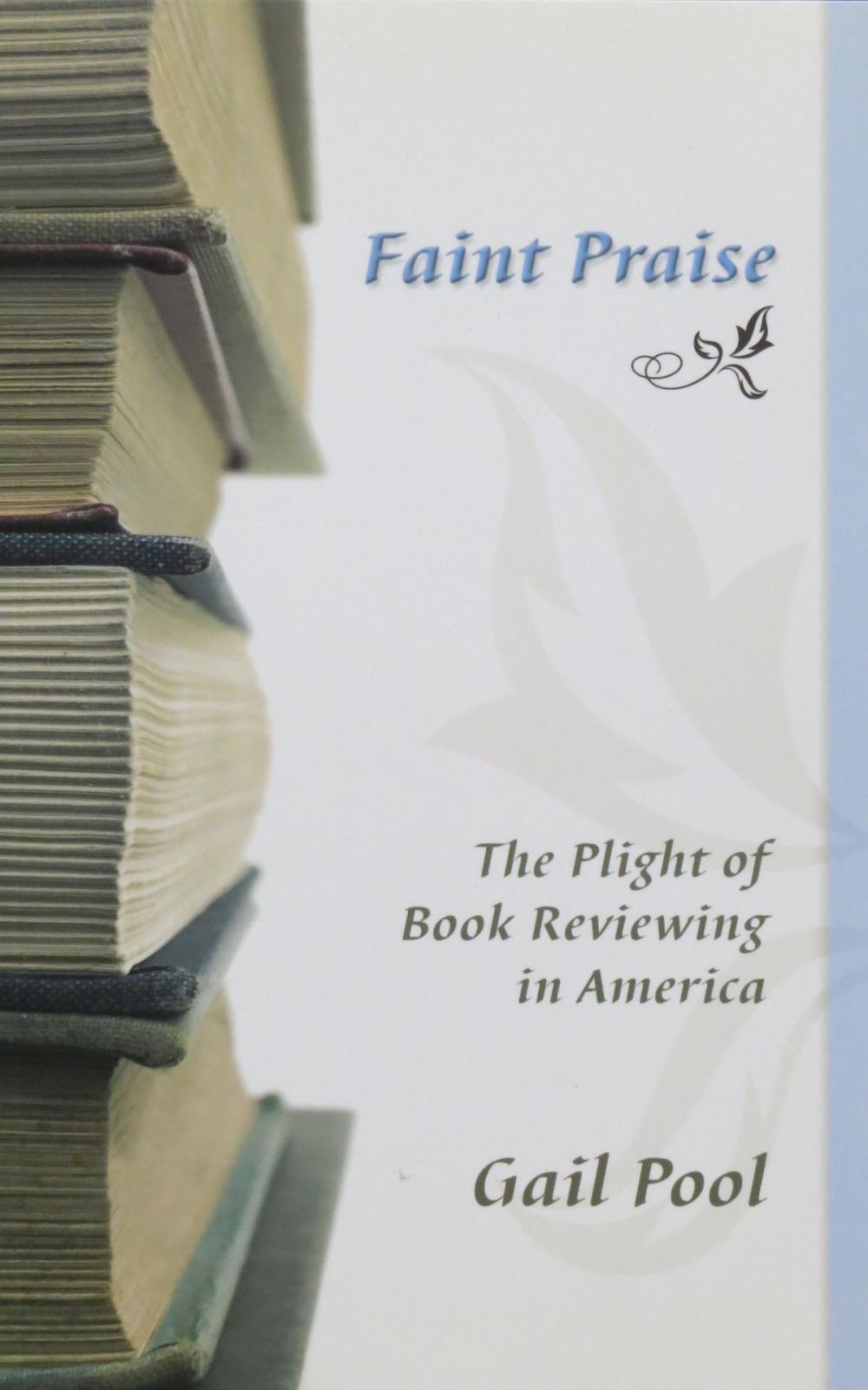 Big bigCover of Faint Praise: The Plight of Book Reviewing in America