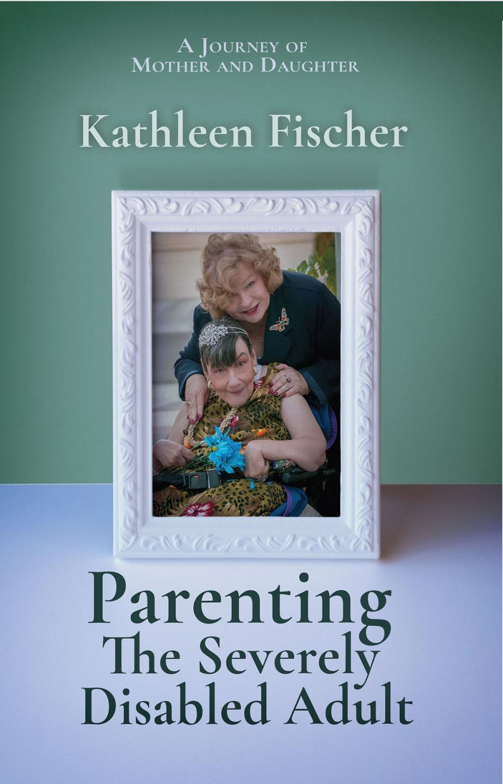 Big bigCover of Parenting the Severely Disabled Adult