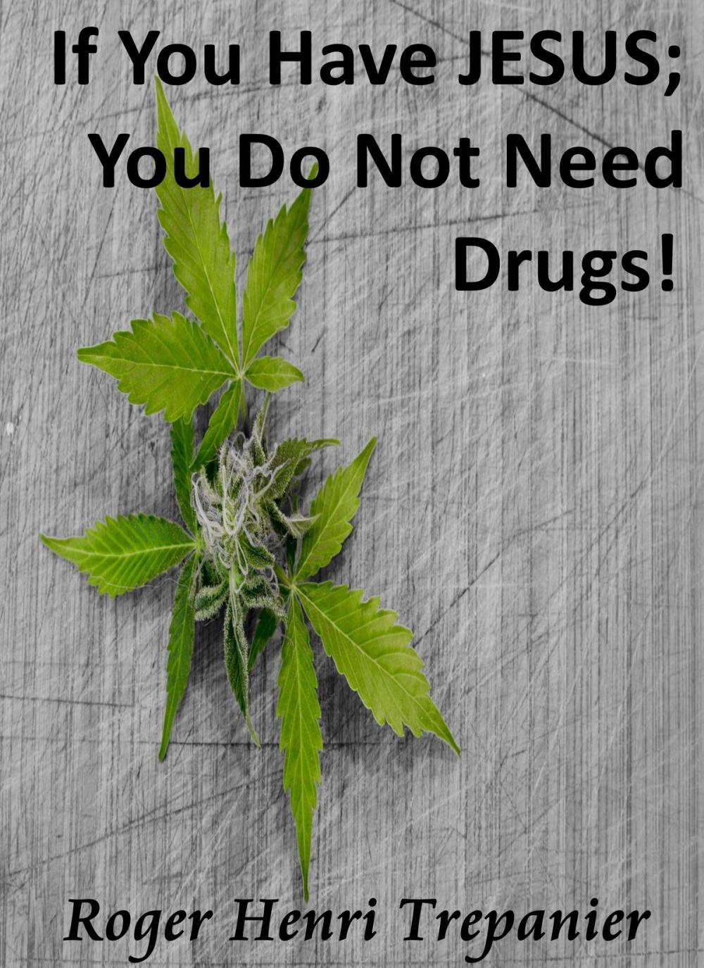 Big bigCover of If You Have JESUS; You Do Not Need Drugs!