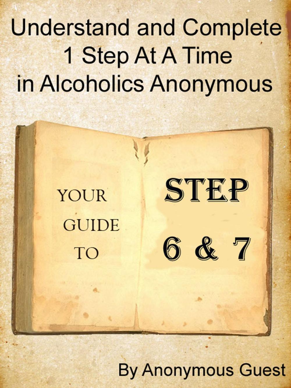 Big bigCover of Steps 6 & 7: Understand and Complete One Step At A Time in Recovery with Alcoholics Anonymous