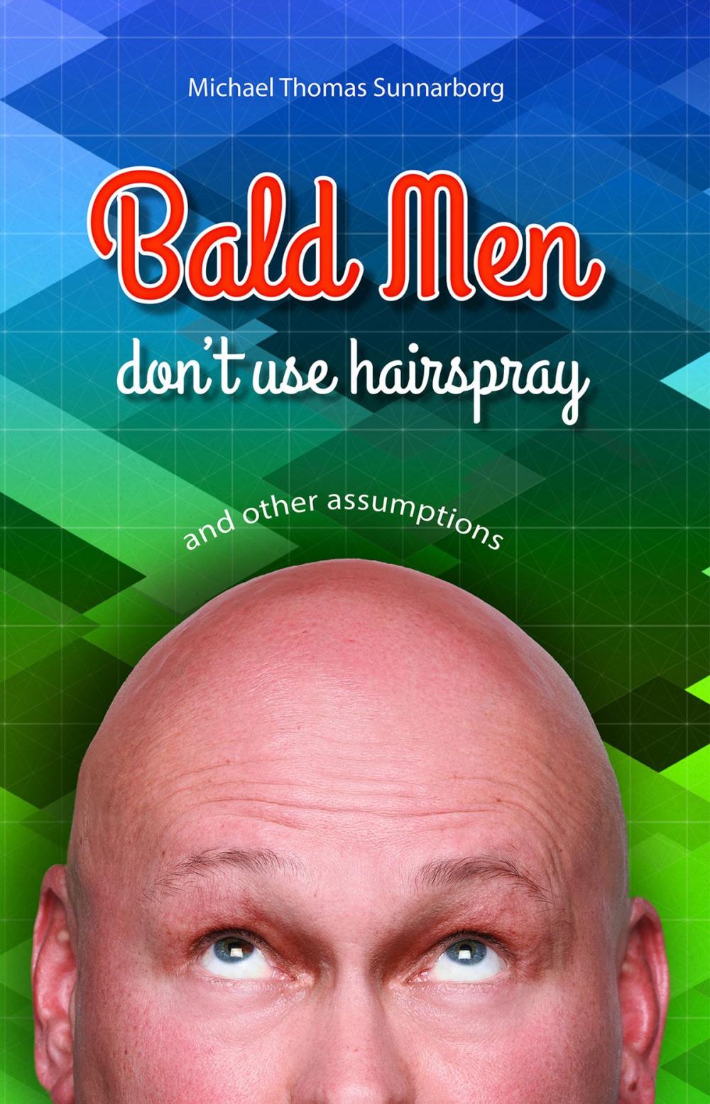Big bigCover of Bald Men Don't Use Hairspray and Other Assumptions