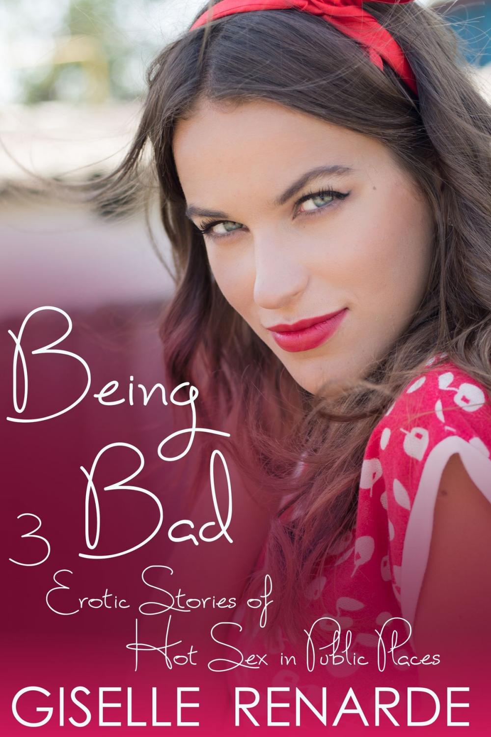 Big bigCover of Being Bad: 3 Erotic Stories of Hot Sex in Public Places