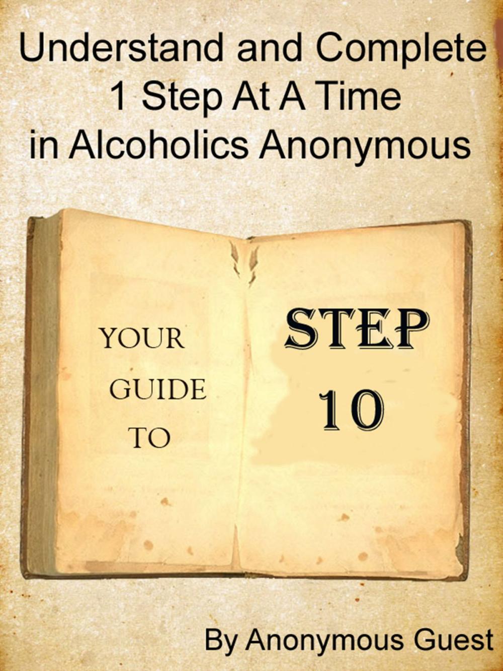 Big bigCover of Step 10: Understand and Complete One Step At A Time in Recovery with Alcoholics Anonymous