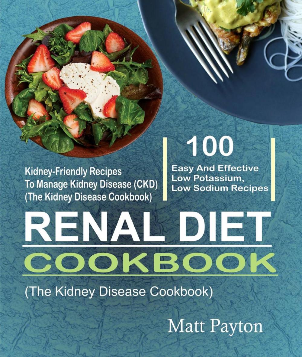 Big bigCover of Renal Diet Cookbook: 100 Easy And Effective Low Potassium, Low Sodium Kidney-Friendly Recipes To Manage Kidney Disease (CKD) (The Kidney Disease Cookbook)