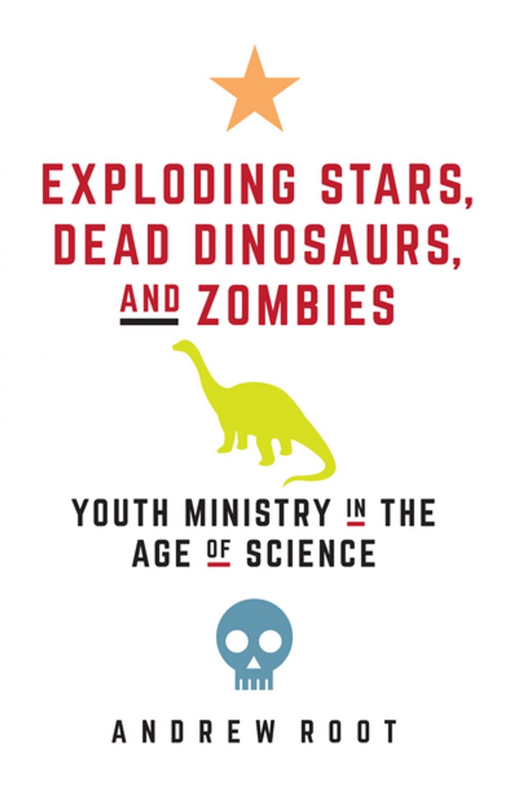 Big bigCover of Exploding Stars, Dead Dinosaurs, and Zombies: Youth Ministry in the Age of Science