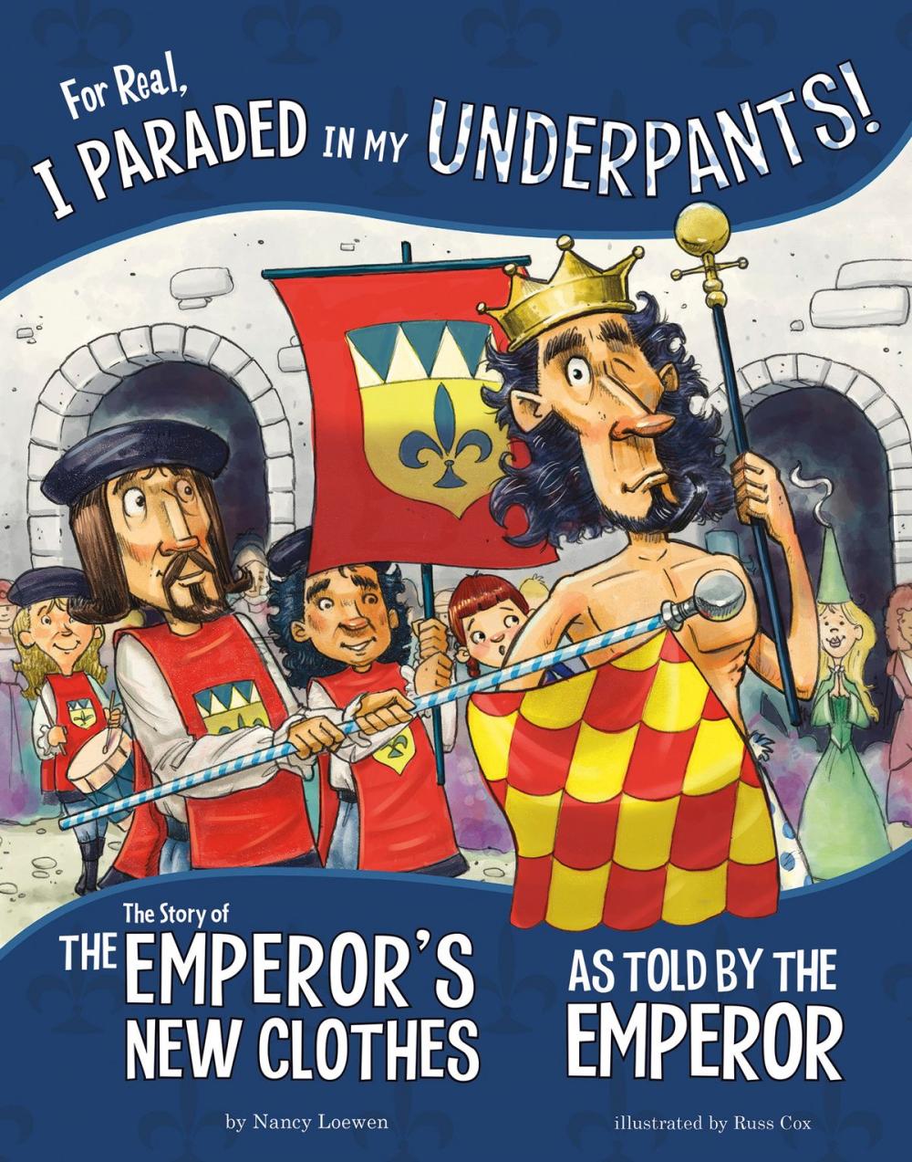 Big bigCover of For Real, I Paraded in My Underpants!: The Story of the Emperor’s New Clothes as Told by the Emperor