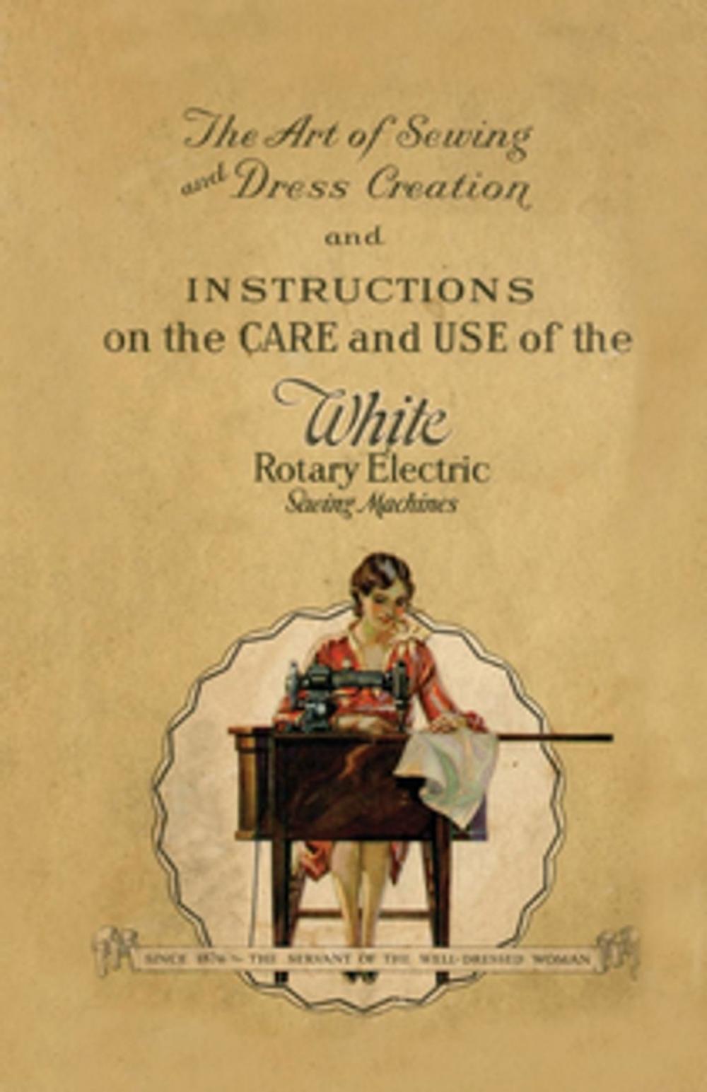 Big bigCover of The Art of Sewing and Dress Creation and Instructions on the Care and Use of the White Rotary Electric Sewing Machines