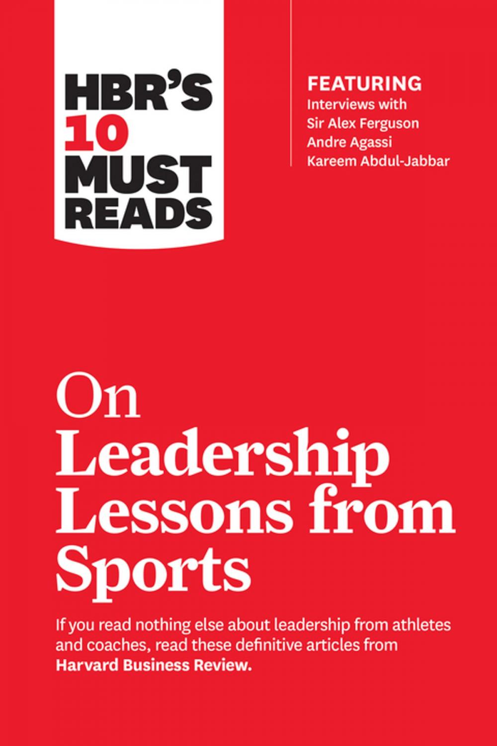 Big bigCover of HBR's 10 Must Reads on Leadership Lessons from Sports (featuring interviews with Sir Alex Ferguson, Kareem Abdul-Jabbar, Andre Agassi)